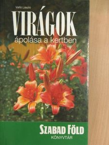 Valló László - Virágok ápolása a kertben [antikvár]