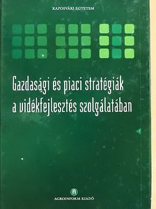 Borbély Csaba - Gazdasági és piaci stratégiák a vidékfejlesztés szolgálatában [antikvár]