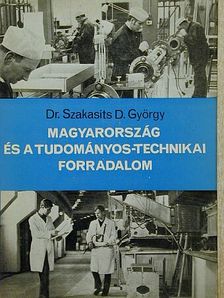 Dr. Szakasits D. György - Magyarország és a tudományos-technikai forradalom [antikvár]