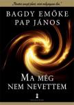 Bagdy Emőke, Pap János - Ma még nem nevettem [antikvár]
