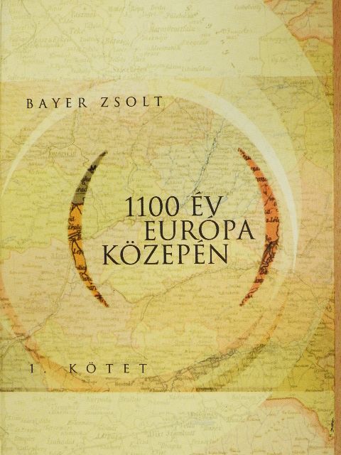Bayer Zsolt - 1100 év Európa közepén 1. [antikvár]