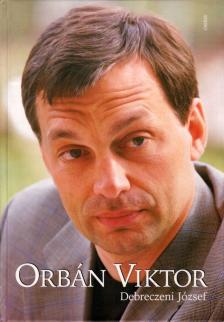 DEBRECZENI JÓZSEF - Orbán Viktor [antikvár]