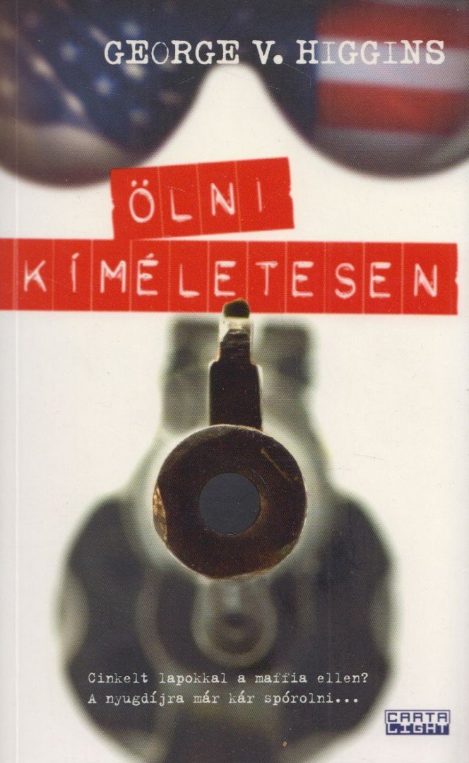 George V. Higgins - Ölni kíméletesen [antikvár]
