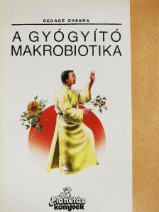 George Ohsawa - A gyógyító makrobiotika [antikvár]