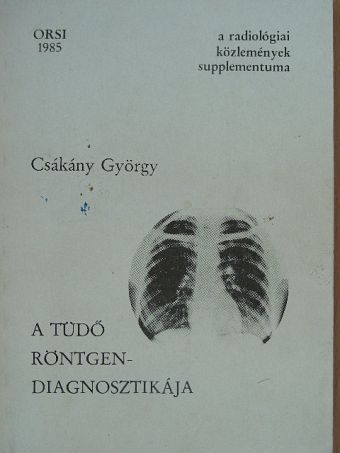 Böszörményi Miklós - A tüdő röntgendiagnosztikája [antikvár]