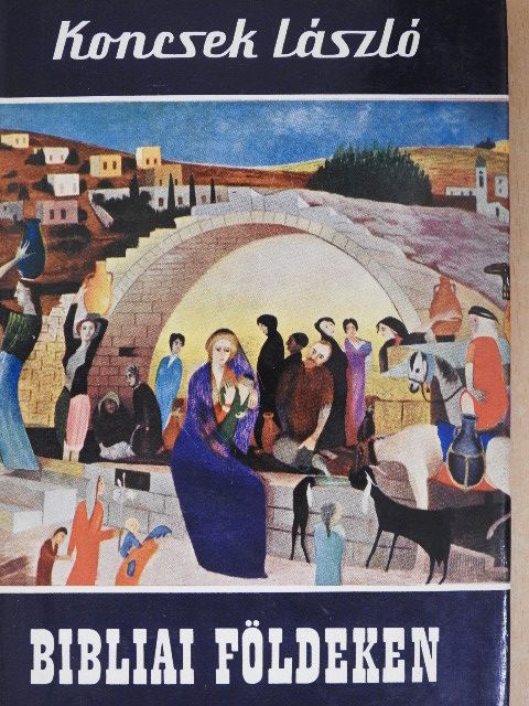 Koncsek László - Bibliai földeken [antikvár]