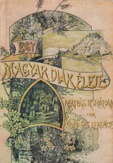 Egy magyar diák élete Mátyás király korában [antikvár]