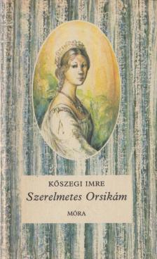 KŐSZEGI IMRE - Szerelmetes Orsikám [antikvár]
