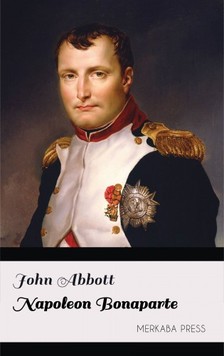 Abbott John - Napoleon Bonaparte [eKönyv: epub, mobi]