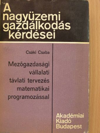 Csáki Csaba - Mezőgazdasági vállalati távlati tervezés matematikai programozással [antikvár]