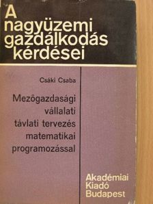 Csáki Csaba - Mezőgazdasági vállalati távlati tervezés matematikai programozással [antikvár]
