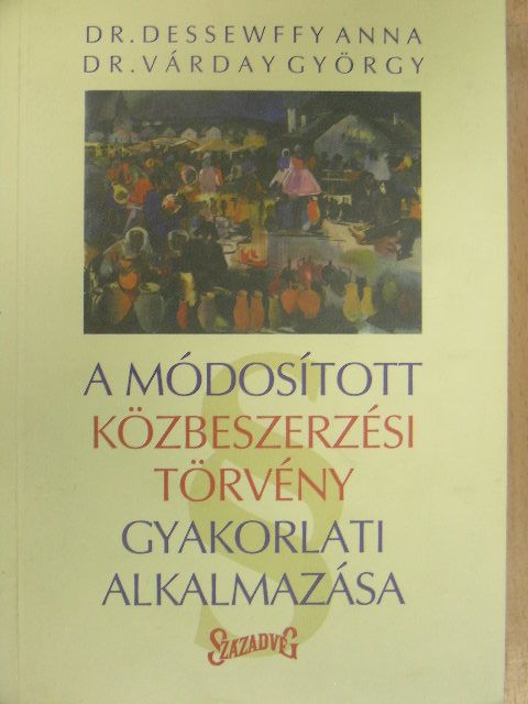 Dr. Dessewffy Anna - A módosított közbeszerzési törvény gyakorlati alkalmazása [antikvár]