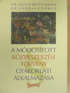 Dr. Dessewffy Anna - A módosított közbeszerzési törvény gyakorlati alkalmazása [antikvár]
