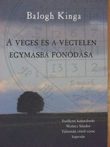 Balogh Kinga - A véges és a végtelen egymásba fonódása [antikvár]