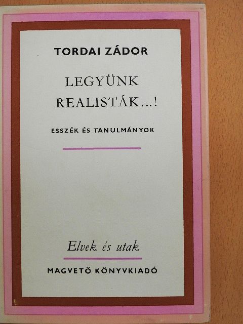 Tordai Zádor - Legyünk realisták...! [antikvár]