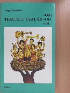 Varga Domokos - Tisztelt család -om, -od, -ja (dedikált példány) [antikvár]