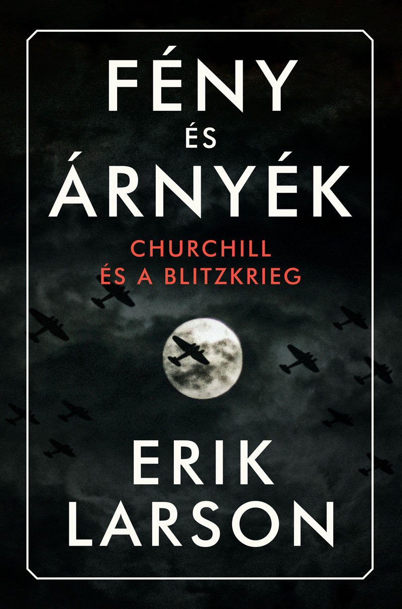 Erik Larson - Fény és árnyék - Churchill és a Blitzkrieg [nyári akció]
