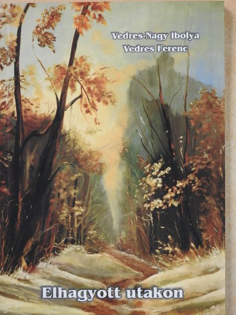 Vedres Ferenc - Elhagyott utakon (dedikált példány) [antikvár]