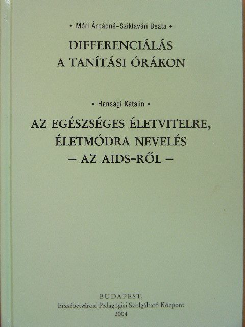Hansági Katalin - Differenciálás a tanítási órákon/Az egészséges életvitelre, életmódra nevelés - Az AIDS-ről [antikvár]