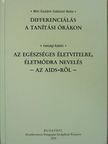 Hansági Katalin - Differenciálás a tanítási órákon/Az egészséges életvitelre, életmódra nevelés - Az AIDS-ről [antikvár]