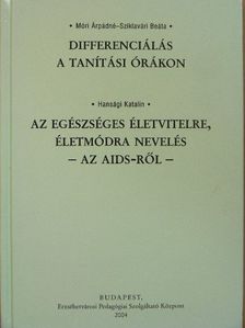 Hansági Katalin - Differenciálás a tanítási órákon/Az egészséges életvitelre, életmódra nevelés - Az AIDS-ről [antikvár]