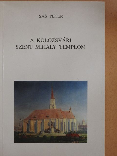 Sas Péter - A kolozsvári Szent Mihály templom [antikvár]