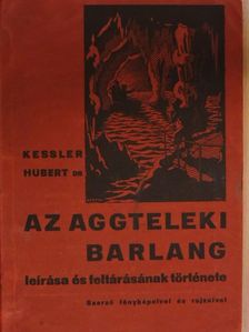 Dr. Kessler Hubert - Az aggteleki barlang leírása és feltárásának története [antikvár]