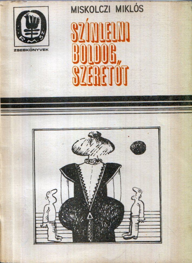 Miskolczi Miklós - Színlelni boldog szeretőt [antikvár]