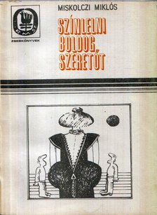 Miskolczi Miklós - Színlelni boldog szeretőt [antikvár]