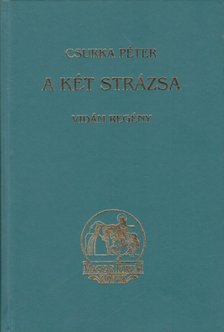CSURKA PÉTER - A két strázsa [antikvár]