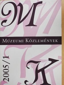 Balázs György - Múzeumi közlemények 2005/1. [antikvár]
