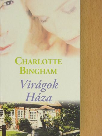Charlotte Bingham - Virágok Háza [antikvár]