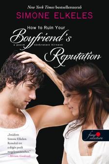 Simone Elkeles - How to Ruin Your Boyfriend's Reputation - A pasim tönkretett hírneve (Hogyan tegyük tönkre 3.) [szépséghibás]