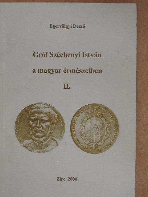 Egervölgyi Dezső - Gróf Széchenyi István a magyar érmészetben II. [antikvár]