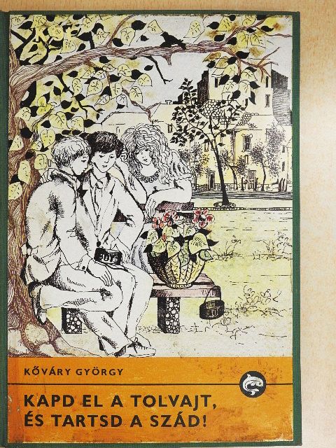 Kőváry György - Kapd el a tolvajt, és tartsd a szád! [antikvár]