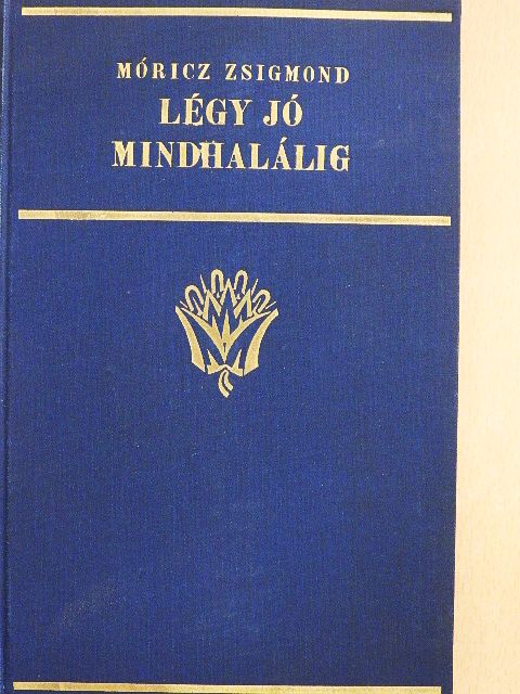 Móricz Zsigmond - Légy jó mindhalálig [antikvár]