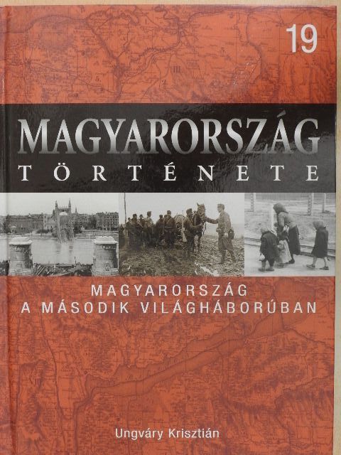 Ungváry Krisztián - Magyarország a második világháborúban [antikvár]