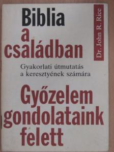 Dr. John R. Rice - Biblia a családban/Győzelem gondolataink felett [antikvár]