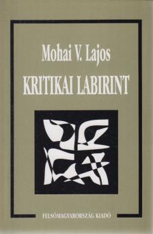 Mohai V. Lajos - Kritikai labirint (dedikált) [antikvár]