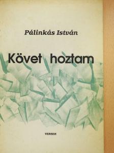 Pálinkás István - Követ hoztam (dedikált példány) [antikvár]