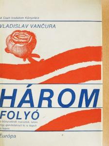 Vladislav Vancura - Három folyó [antikvár]