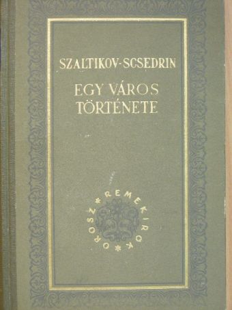 Szaltikov-Scsedrin - Egy város története [antikvár]
