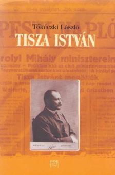 TŐKÉCZKI LÁSZLÓ - Tisza István eszmei, politikai arca [antikvár]