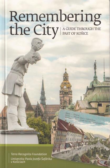 Gayer Veronika - Otèená¹ová , Slávka - Zahorán Csaba - Remembering the City. A Guide Through The Past of Ko