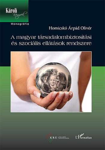 Homicskó Árpád Olivér - A magyar társadalombiztosítási és szociális ellátások rendszere