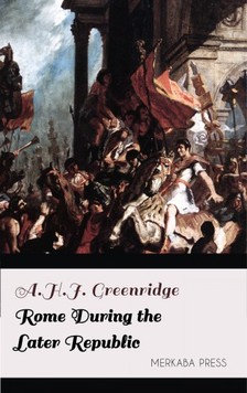 Greenridge A.H.J. - Rome During the Later Republic [eKönyv: epub, mobi]