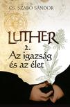 Cs. Szabó Sándor - Luther (II. rész) - Az igazság és az élet