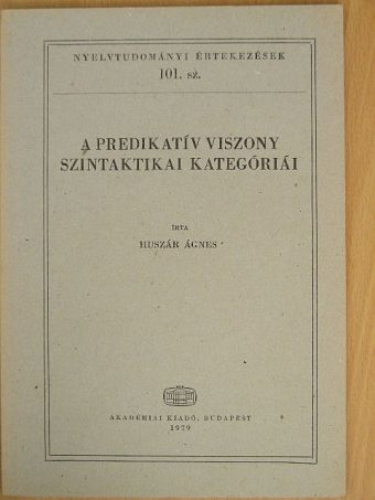 Huszár Ágnes - A predikatív viszony szintaktikai kategóriái [antikvár]