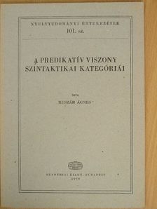Huszár Ágnes - A predikatív viszony szintaktikai kategóriái [antikvár]