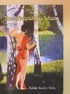 Balázs Sándor Turza - Nem középiskolás fokon [antikvár]